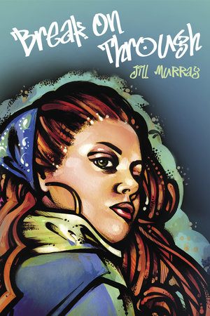 Cover of Break on Through by Jill Murray, shows a young woman, painted by graf artist, Siloette, looking back over her shoulder